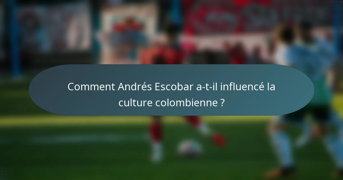Comment Andrés Escobar a-t-il influencé la culture colombienne ?