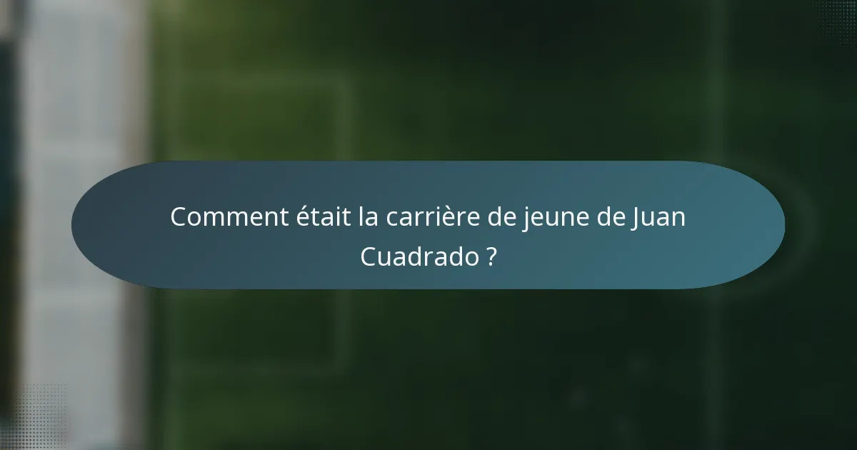 Comment était la carrière de jeune de Juan Cuadrado ?