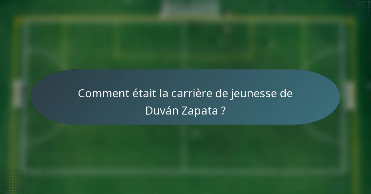 Comment était la carrière de jeunesse de Duván Zapata ?