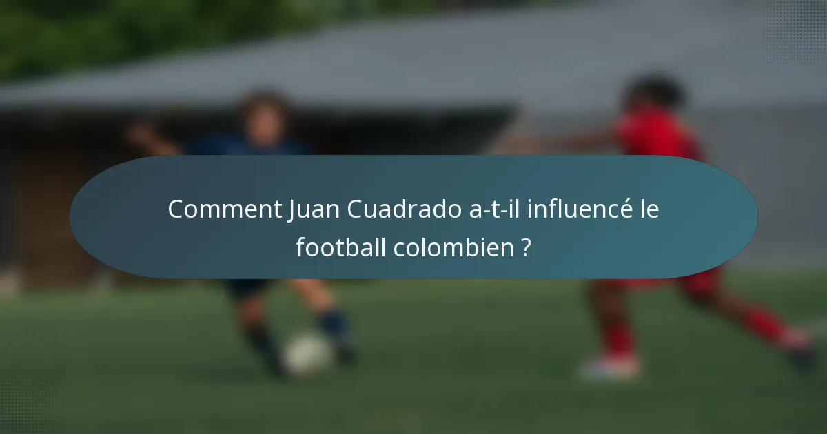 Comment Juan Cuadrado a-t-il influencé le football colombien ?