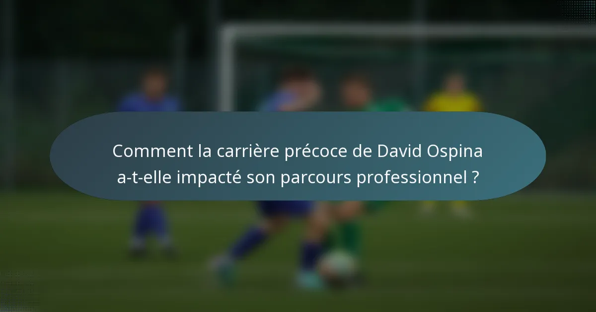Comment la carrière précoce de David Ospina a-t-elle impacté son parcours professionnel ?