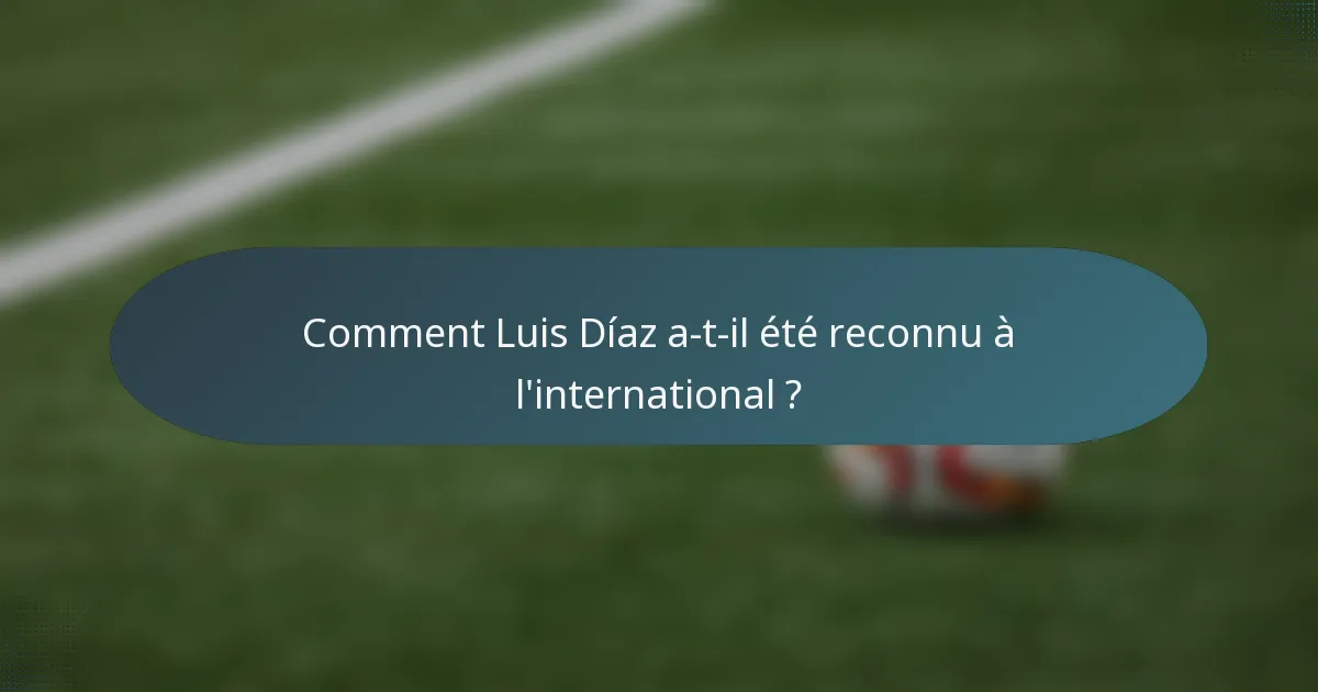 Comment Luis Díaz a-t-il été reconnu à l'international ?