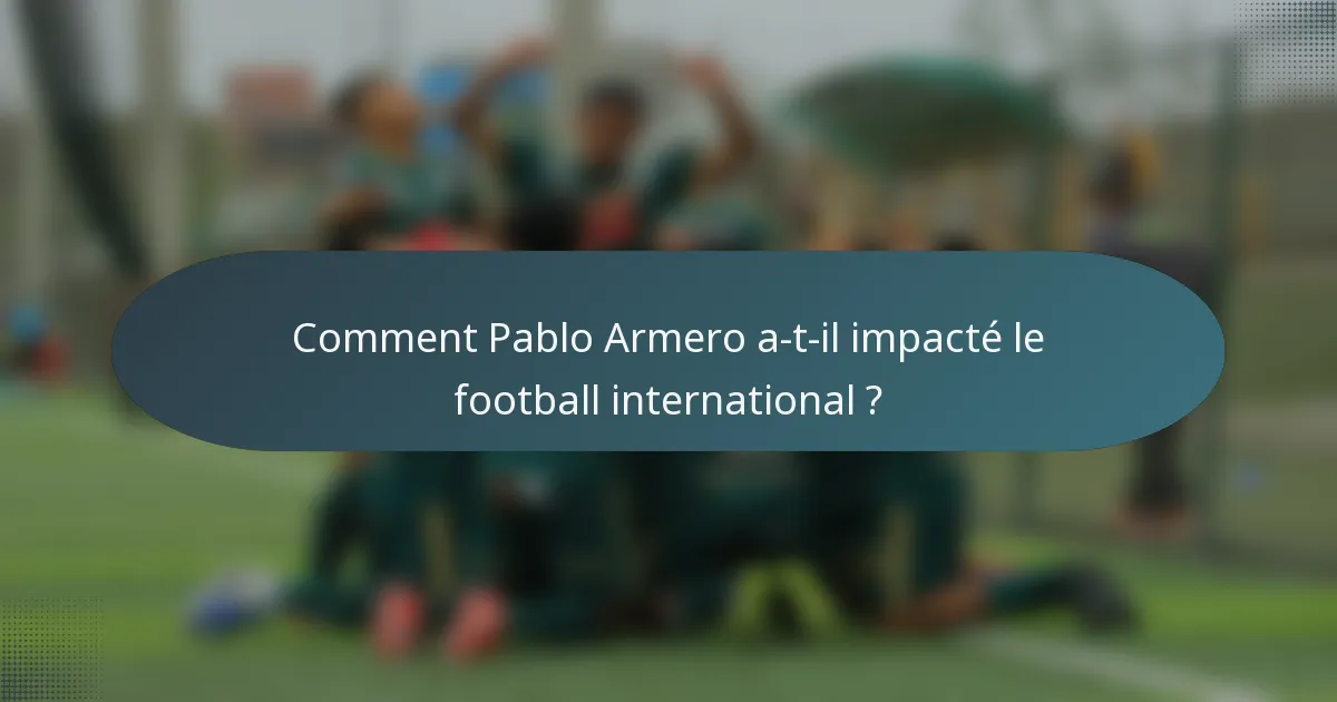 Comment Pablo Armero a-t-il impacté le football international ?