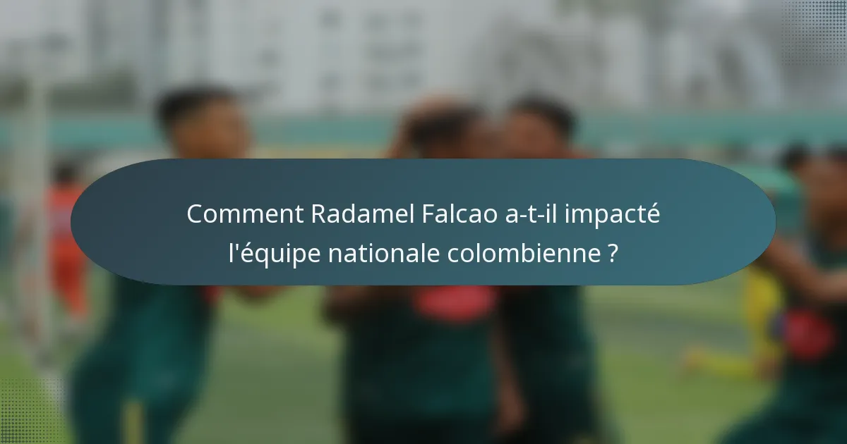 Comment Radamel Falcao a-t-il impacté l'équipe nationale colombienne ?
