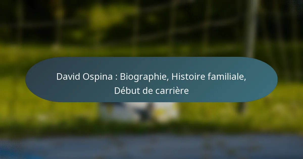 David Ospina : Biographie, Histoire familiale, Début de carrière