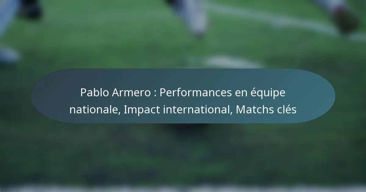 Pablo Armero : Performances en équipe nationale, Impact international, Matchs clés