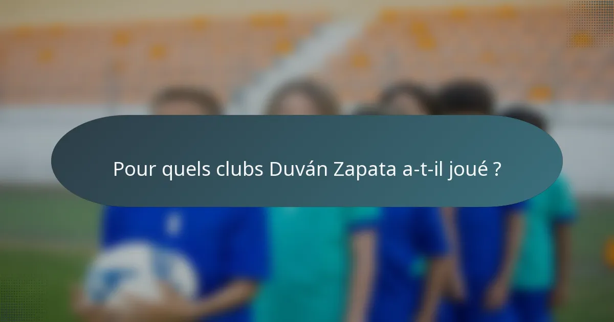 Pour quels clubs Duván Zapata a-t-il joué ?