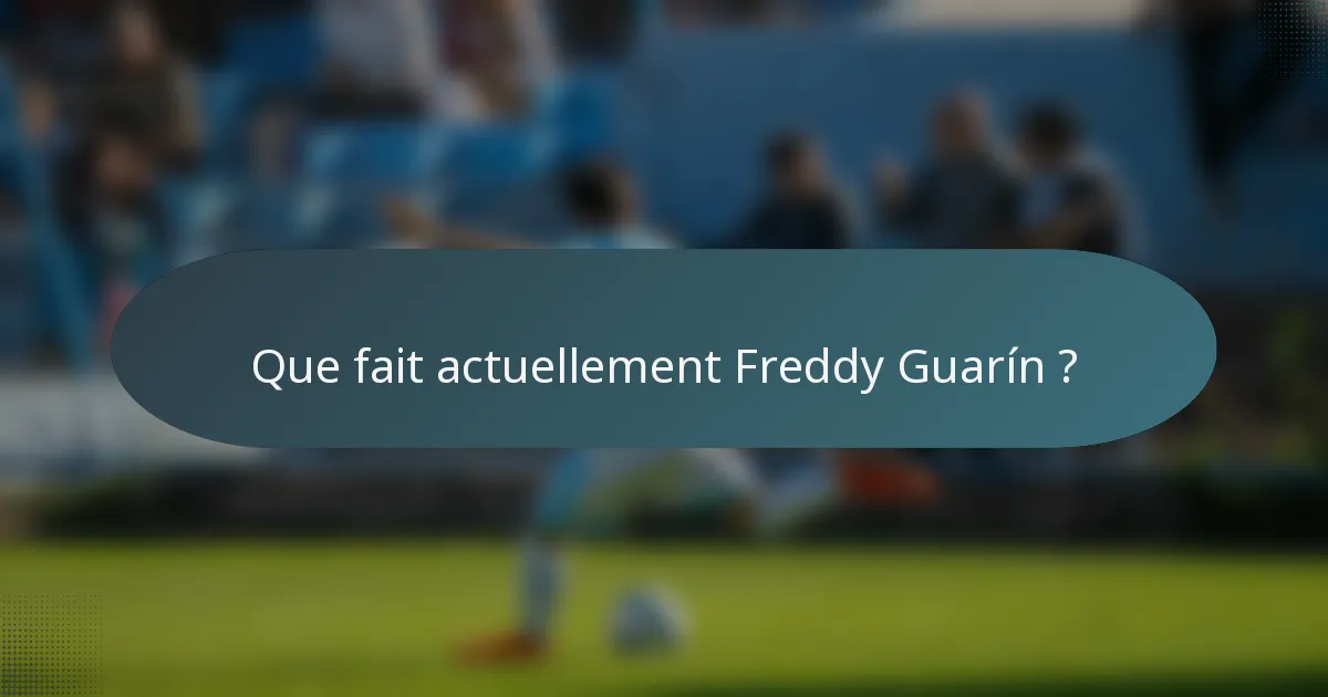 Que fait actuellement Freddy Guarín ?
