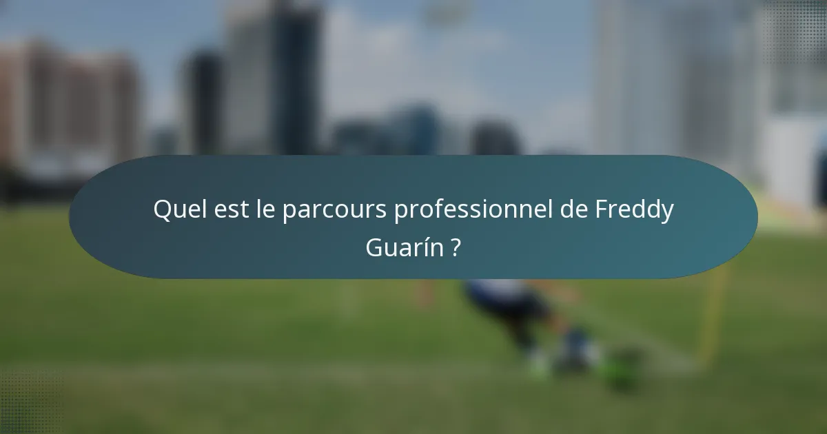 Quel est le parcours professionnel de Freddy Guarín ?