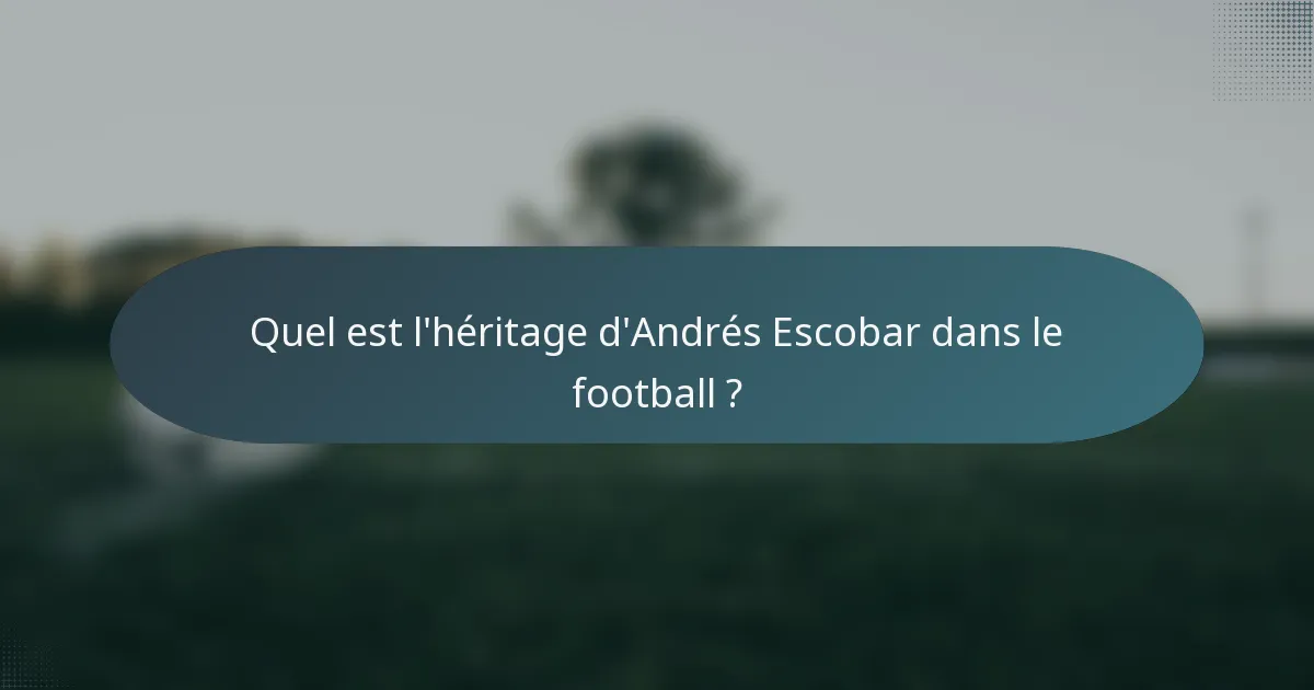 Quel est l'héritage d'Andrés Escobar dans le football ?