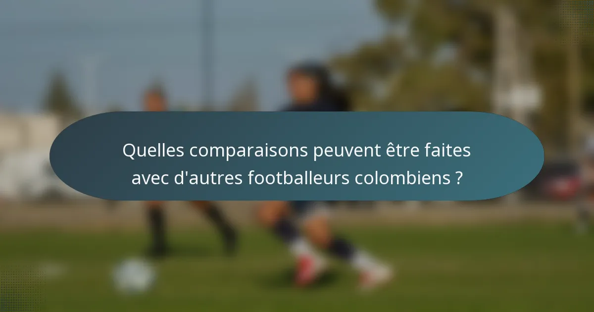 Quelles comparaisons peuvent être faites avec d'autres footballeurs colombiens ?