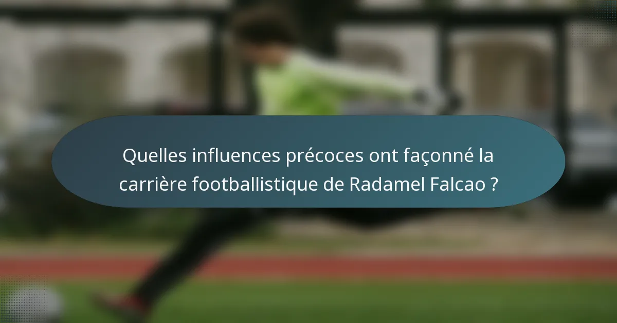 Quelles influences précoces ont façonné la carrière footballistique de Radamel Falcao ?