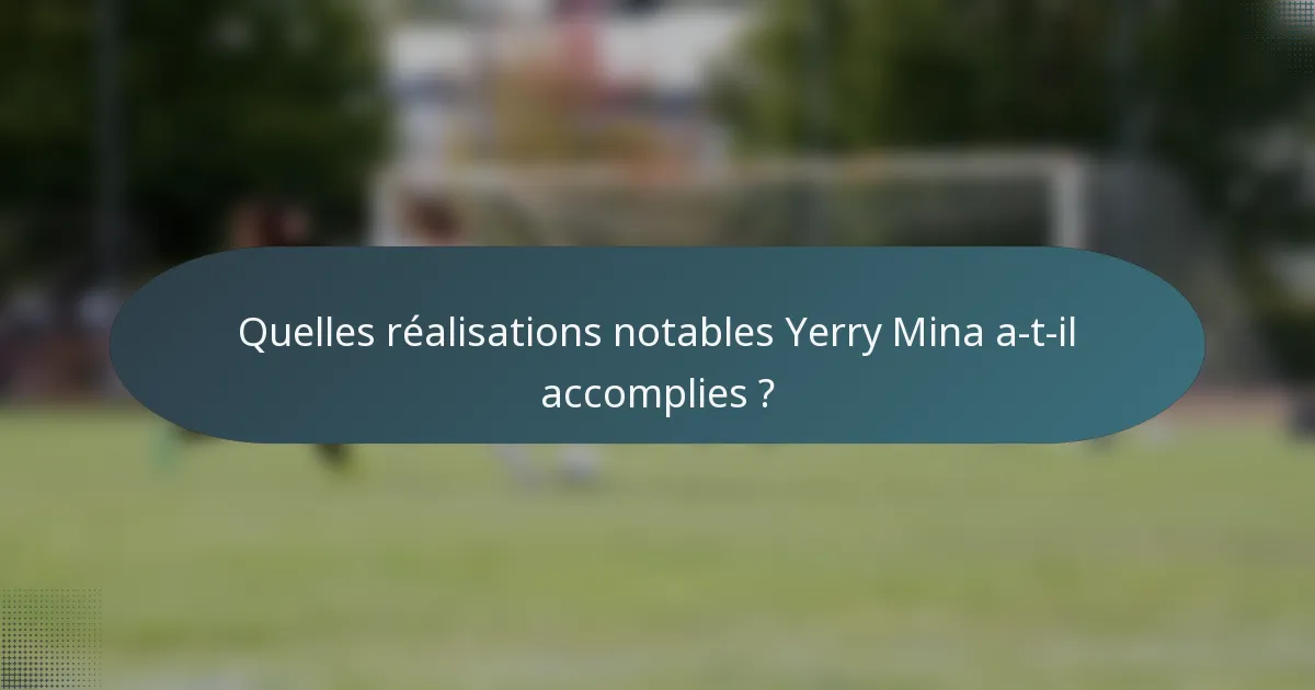 Quelles réalisations notables Yerry Mina a-t-il accomplies ?