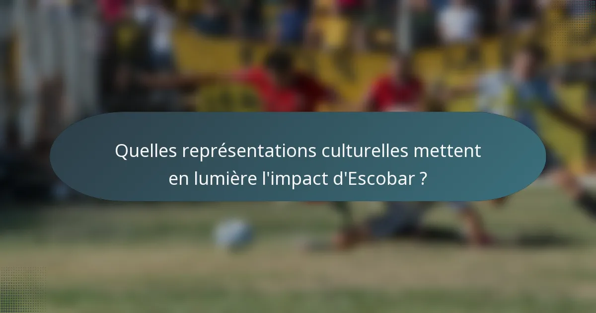 Quelles représentations culturelles mettent en lumière l'impact d'Escobar ?