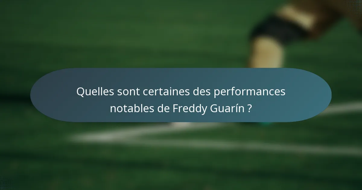 Quelles sont certaines des performances notables de Freddy Guarín ?