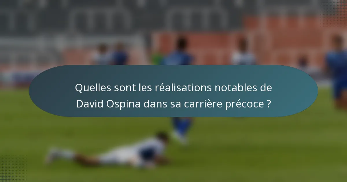 Quelles sont les réalisations notables de David Ospina dans sa carrière précoce ?