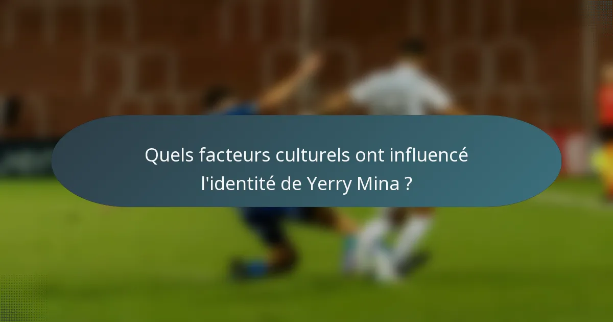 Quels facteurs culturels ont influencé l'identité de Yerry Mina ?