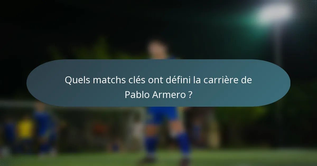 Quels matchs clés ont défini la carrière de Pablo Armero ?