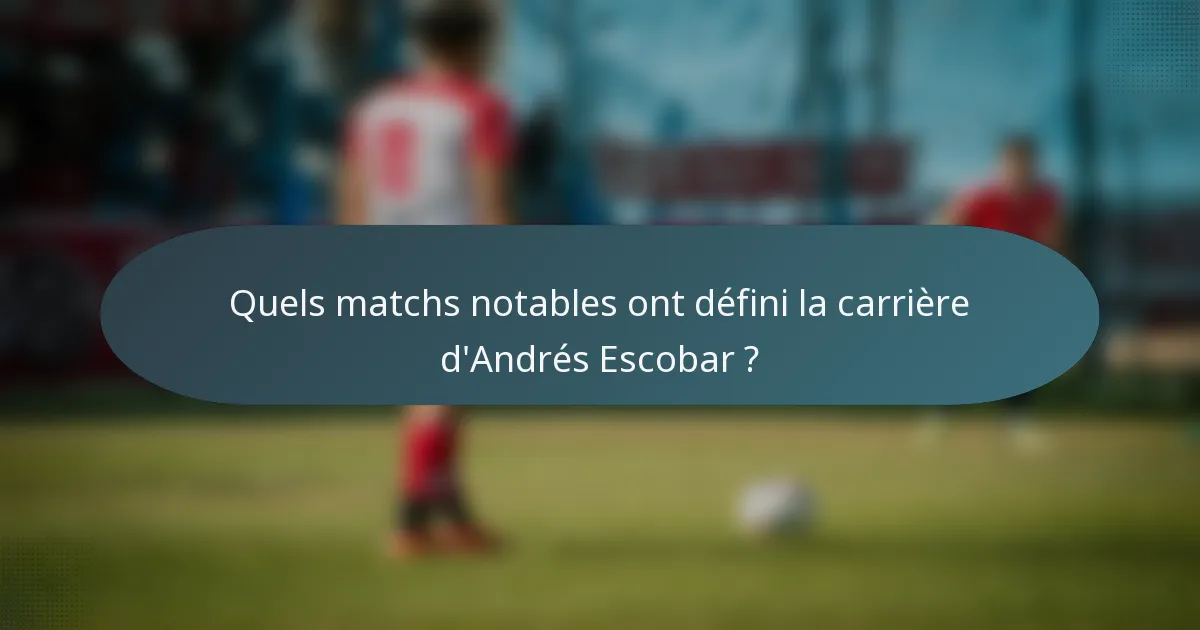 Quels matchs notables ont défini la carrière d'Andrés Escobar ?