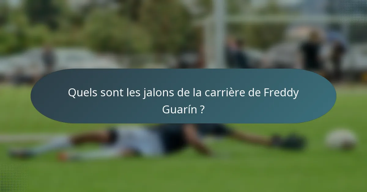 Quels sont les jalons de la carrière de Freddy Guarín ?