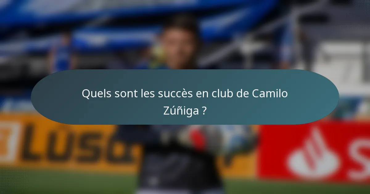 Quels sont les succès en club de Camilo Zúñiga ?