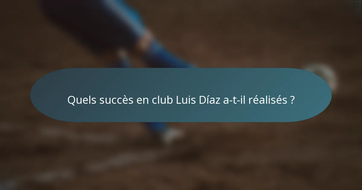 Quels succès en club Luis Díaz a-t-il réalisés ?