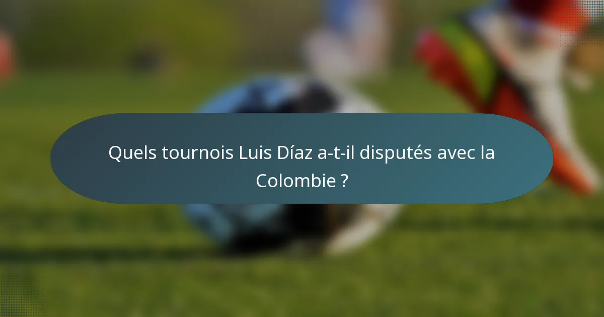 Quels tournois Luis Díaz a-t-il disputés avec la Colombie ?
